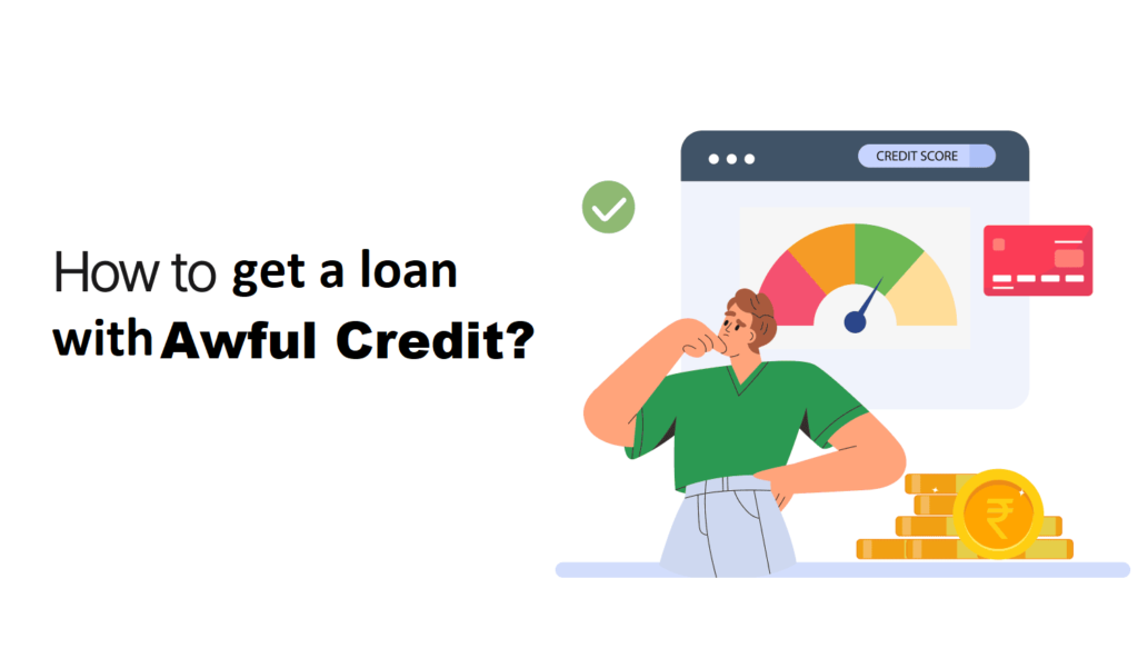 How to Get a Loan with Awful Credit?